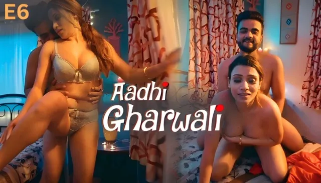 Aadhi Gharwali Part 2 E06 2025 Hindi Hot Web Series – Ullu